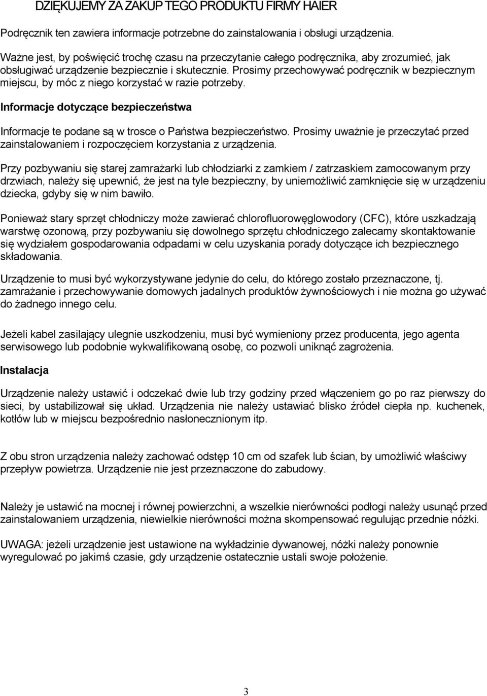 Prosimy przechowywać podręcznik w bezpiecznym miejscu, by móc z niego korzystać w razie potrzeby. Informacje dotyczące bezpieczeństwa Informacje te podane są w trosce o Państwa bezpieczeństwo.