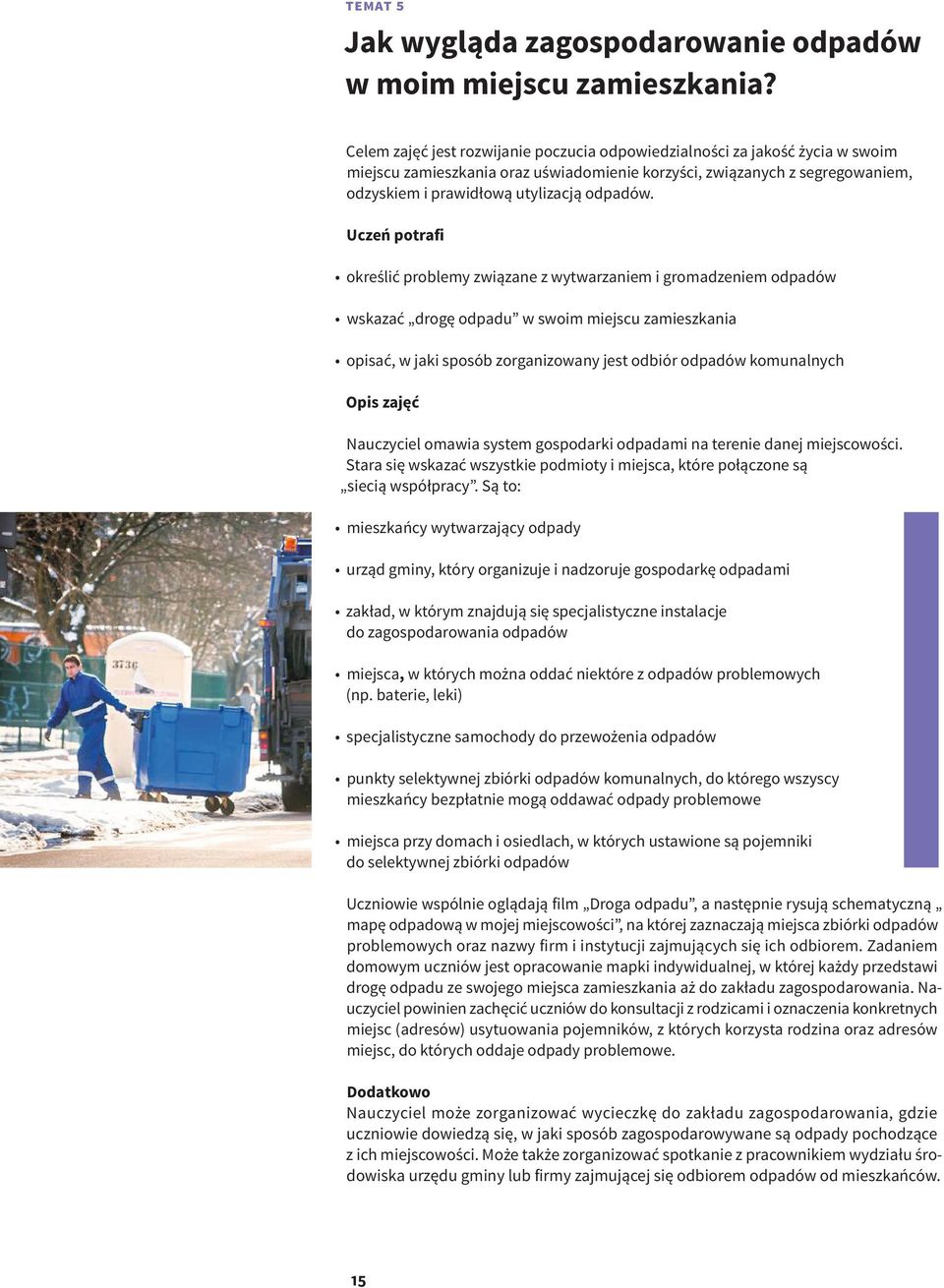 Uczeń potrafi określić problemy związane z wytwarzaniem i gromadzeniem odpadów wskazać drogę odpadu w swoim miejscu zamieszkania opisać, w jaki sposób zorganizowany jest odbiór odpadów komunalnych