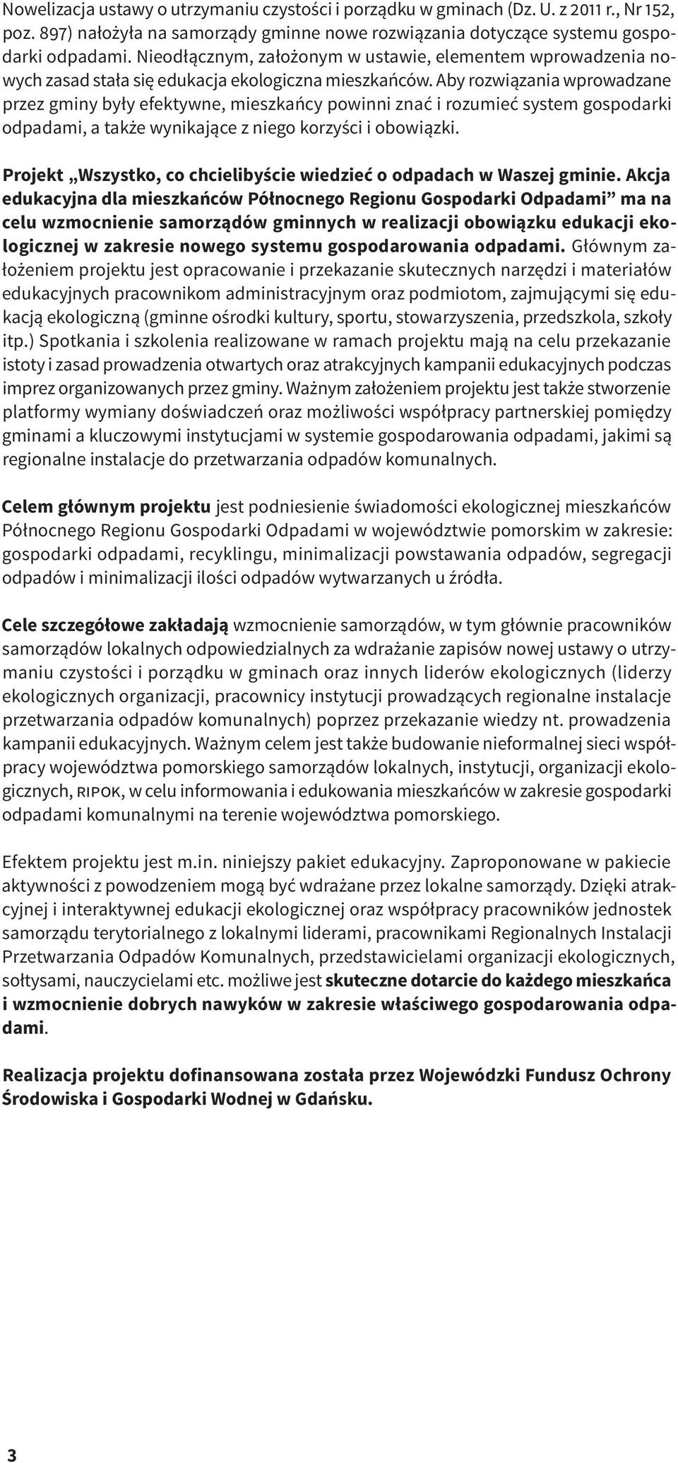Aby rozwiązania wprowadzane przez gminy były efektywne, mieszkańcy powinni znać i rozumieć system gospodarki odpadami, a także wynikające z niego korzyści i obowiązki.