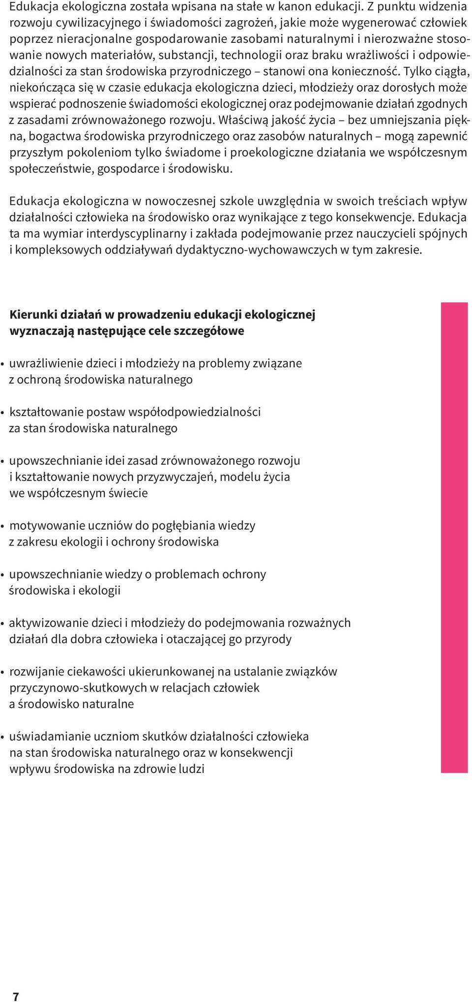 substancji, technologii oraz braku wrażliwości i odpowiedzialności za stan środowiska przyrodniczego stanowi ona konieczność.