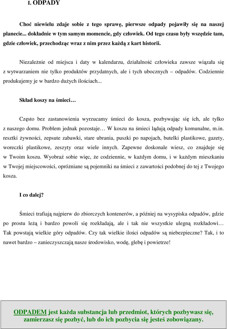 NiezaleŜnie od miejsca i daty w kalendarzu, działalność człowieka zawsze wiązała się z wytwarzaniem nie tylko produktów przydatnych, ale i tych ubocznych odpadów.