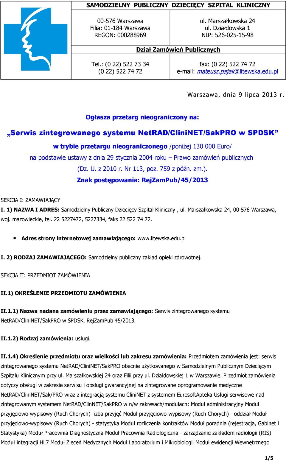 Ogłasza przetarg nieograniczony na: Serwis zintegrowanego systemu NetRAD/CliniNET/SakPRO w SPDSK w trybie przetargu nieograniczonego /poniżej 130 000 Euro/ na podstawie ustawy z dnia 29 stycznia 2004