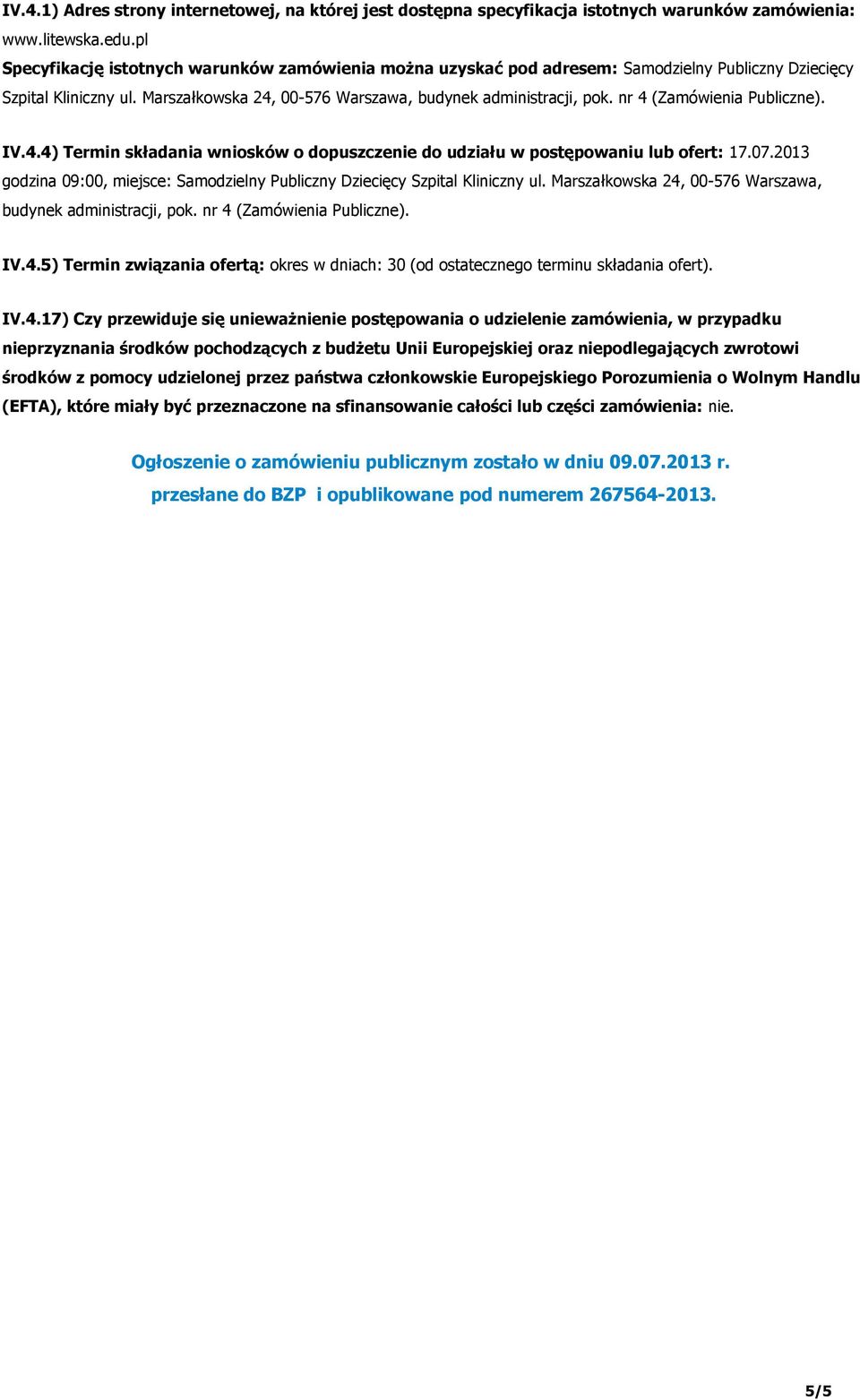 nr 4 (Zamówienia Publiczne). IV.4.4) Termin składania wniosków o dopuszczenie do udziału w postępowaniu lub ofert: 17.07.