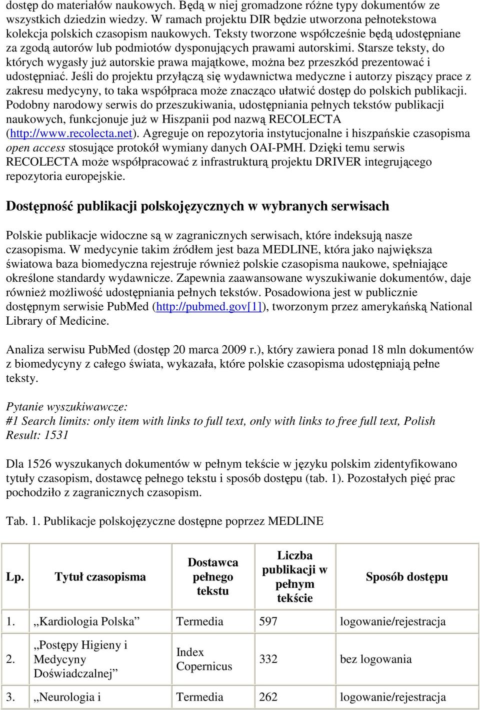Starsze teksty, do których wygasły juŝ autorskie prawa majątkowe, moŝna bez przeszkód prezentować i udostępniać.