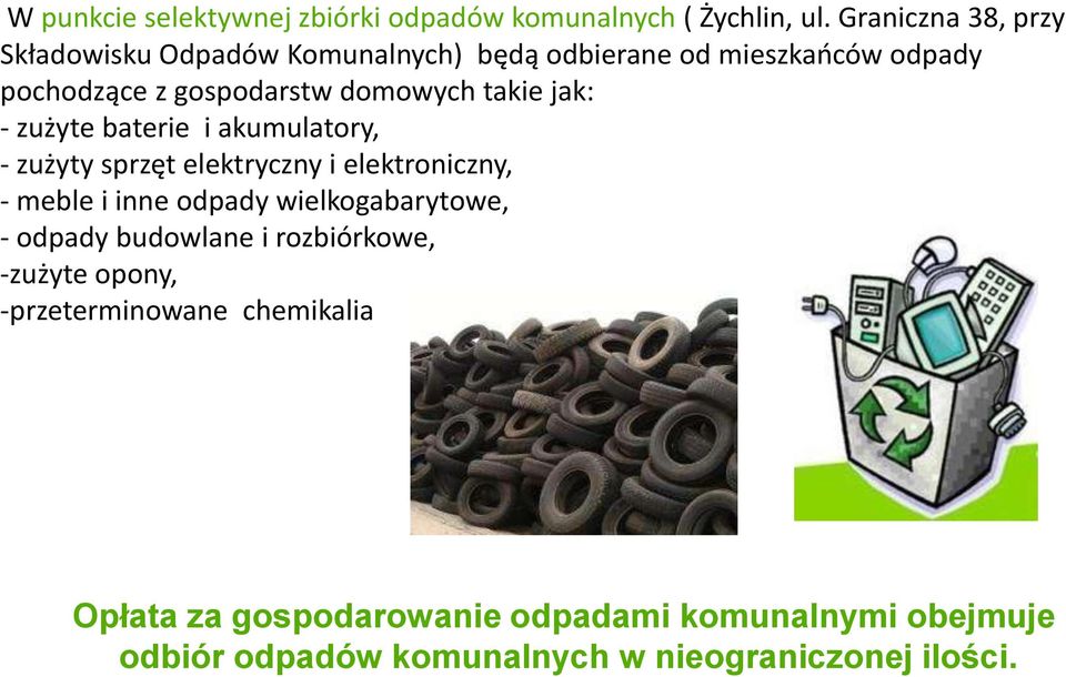 takie jak: - zużyte baterie i akumulatory, - zużyty sprzęt elektryczny i elektroniczny, - meble i inne odpady