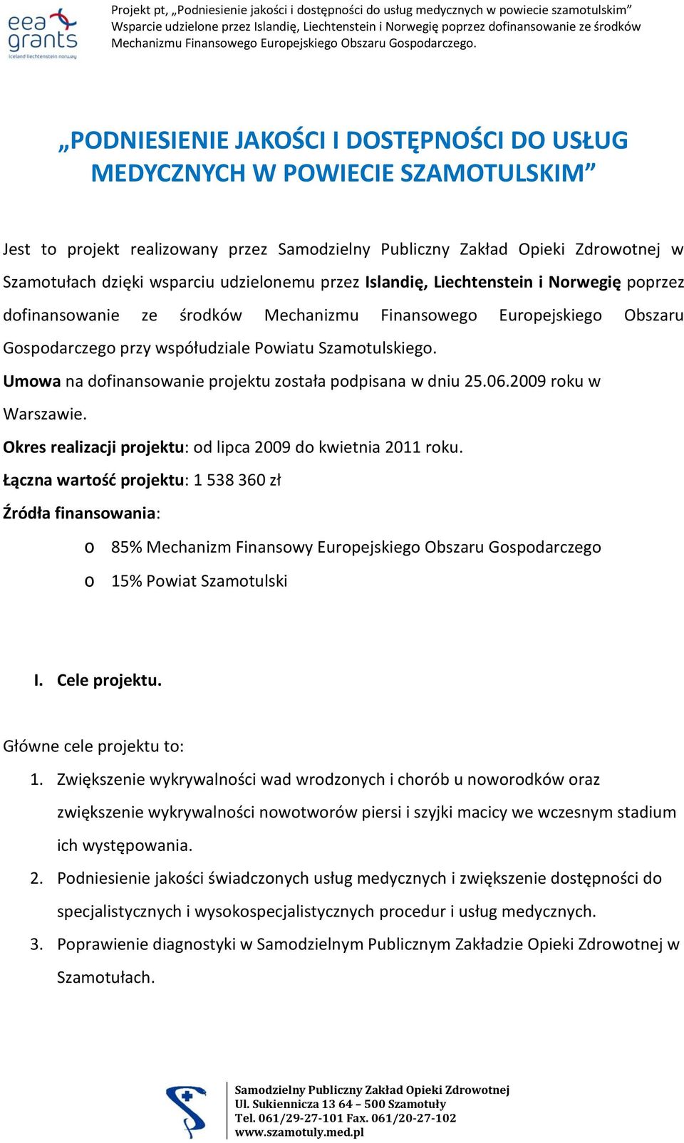 2009 roku w Warszawie. Okres realizacji projektu: od lipca 2009 do kwietnia 2011 roku.