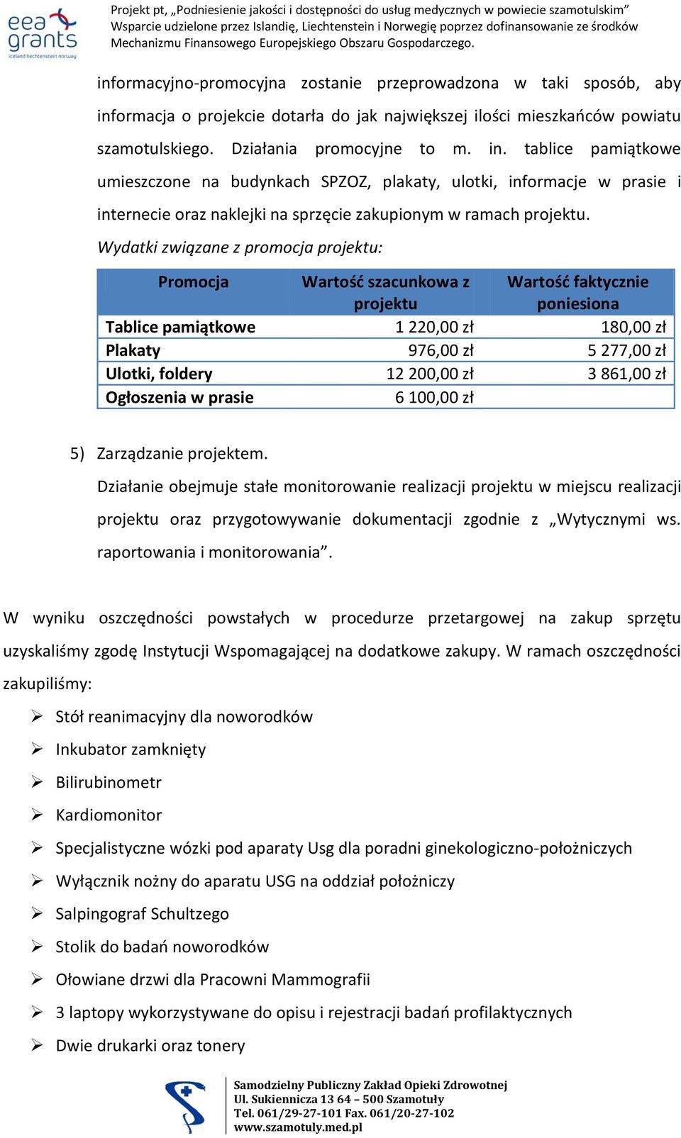 tablice pamiątkowe umieszczone na budynkach SPZOZ, plakaty, ulotki, informacje w prasie i internecie oraz naklejki na sprzęcie zakupionym w ramach projektu.