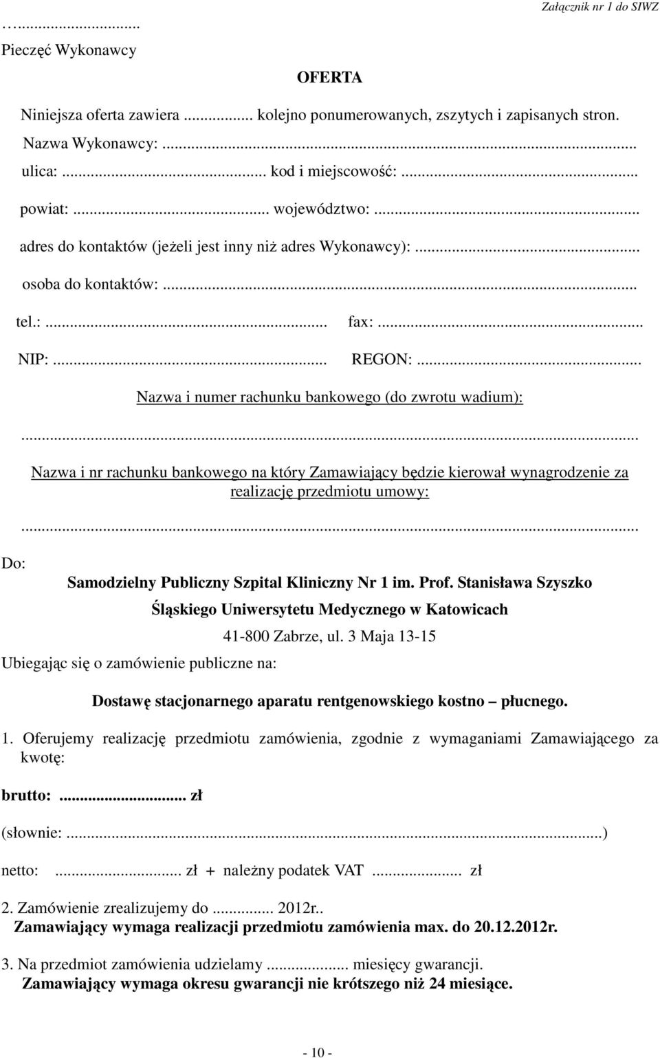 .. Nazwa i nr rachunku bankowego na który Zamawiający będzie kierował wynagrodzenie za realizację przedmiotu umowy:... Samodzielny Publiczny Szpital Kliniczny Nr 1 im. Prof.