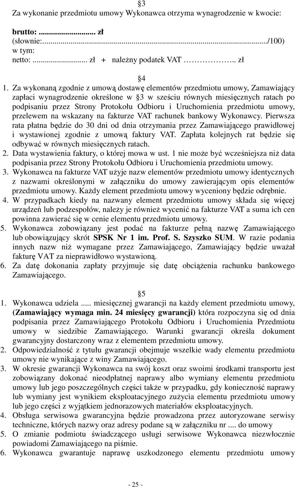 Uruchomienia przedmiotu umowy, przelewem na wskazany na fakturze VAT rachunek bankowy Wykonawcy.