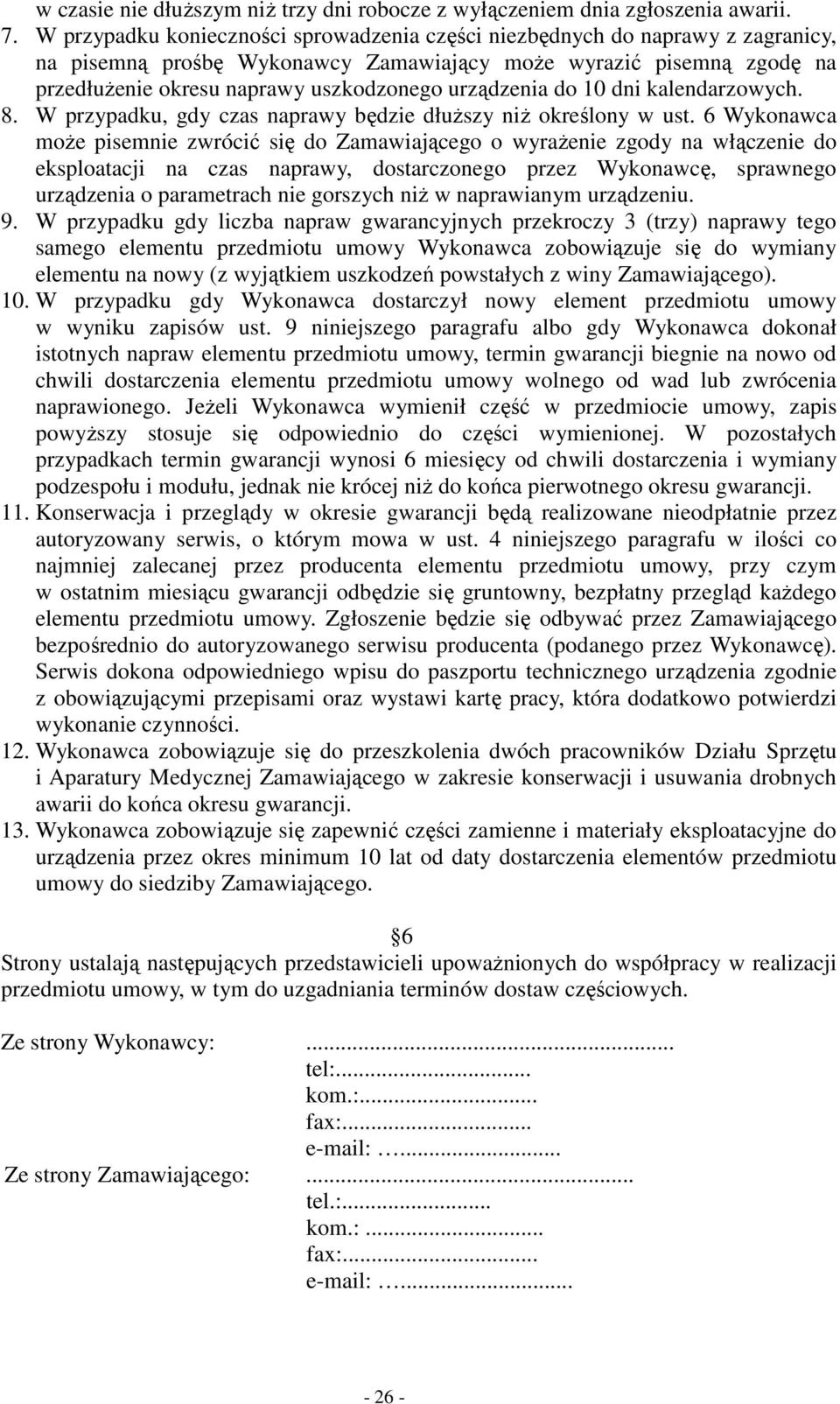 urządzenia do 10 dni kalendarzowych. 8. W przypadku, gdy czas naprawy będzie dłuŝszy niŝ określony w ust.