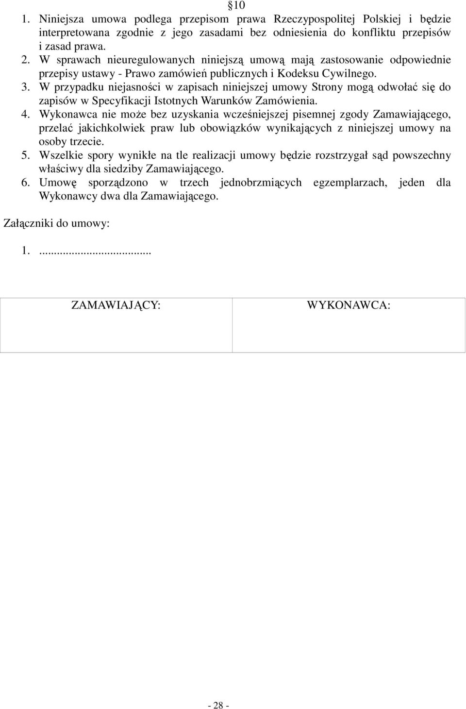 W przypadku niejasności w zapisach niniejszej umowy Strony mogą odwołać się do zapisów w Specyfikacji Istotnych Warunków Zamówienia. 4.