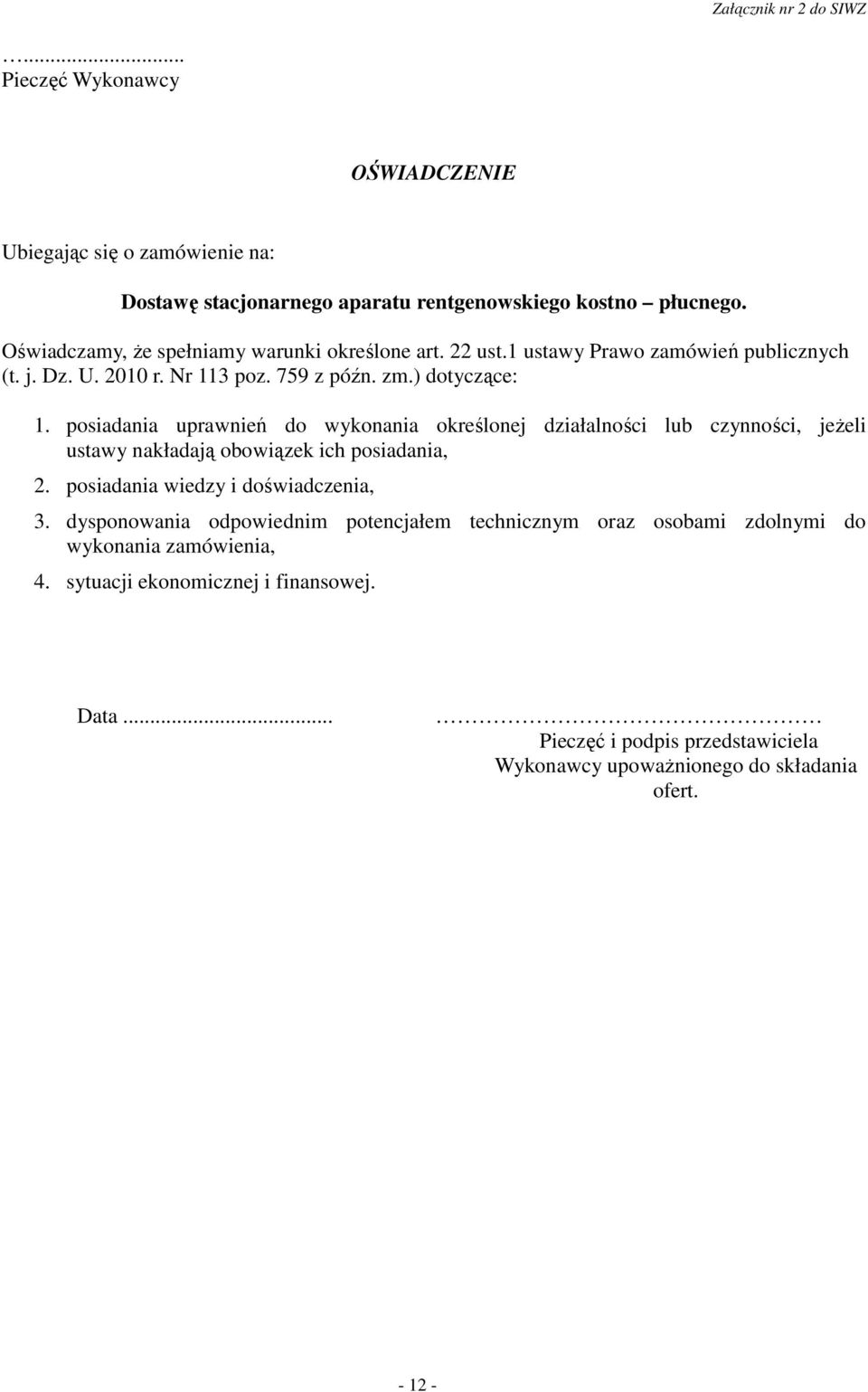 posiadania uprawnień do wykonania określonej działalności lub czynności, jeŝeli ustawy nakładają obowiązek ich posiadania, 2. posiadania wiedzy i doświadczenia, 3.