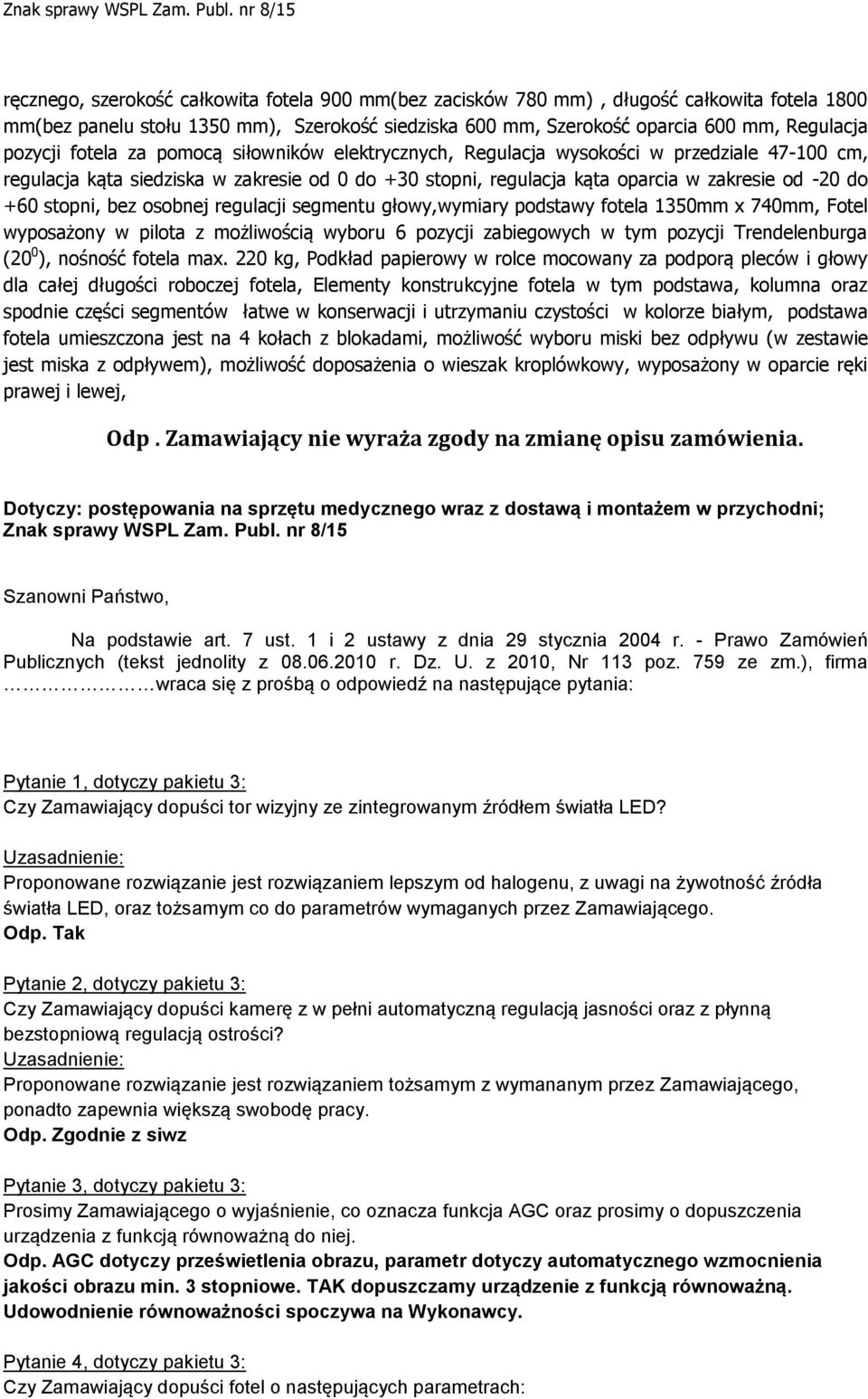 bez osobnej regulacji segmentu głowy,wymiary podstawy fotela 1350mm x 740mm, Fotel wyposażony w pilota z możliwością wyboru 6 pozycji zabiegowych w tym pozycji Trendelenburga (20 0 ), nośność fotela