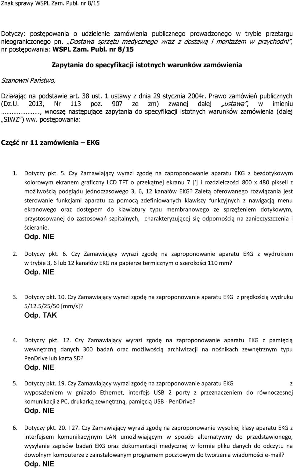 nr 8/15 Szanowni Państwo, Zapytania do specyfikacji istotnych warunków zamówienia Działając na podstawie art. 38 ust. 1 ustawy z dnia 29 stycznia 2004r. Prawo zamówień publicznych (Dz.U.
