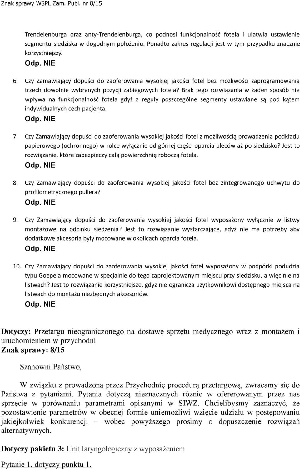Czy Zamawiający dopuści do zaoferowania wysokiej jakości fotel bez możliwości zaprogramowania trzech dowolnie wybranych pozycji zabiegowych fotela?