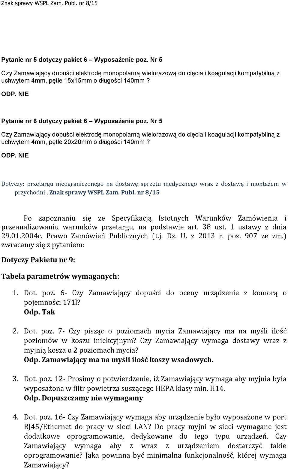 ODP. NIE Dotyczy: przetargu nieograniczonego na dostawę sprzętu medycznego wraz z dostawą i montażem w przychodni, Znak sprawy WSPL Zam. Publ.