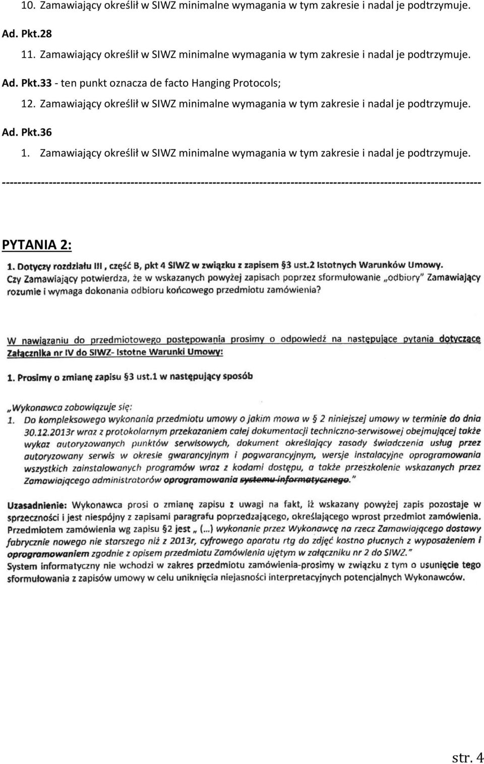 33 - ten punkt oznacza de facto Hanging Protocols; 12. 36 1. Zamawiający określił w SIWZ minimalne wymagania w tym zakresie i nadal je podtrzymuje.