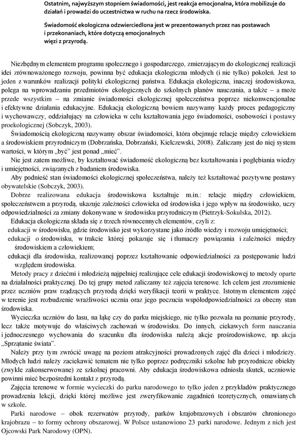 Niezbędnym elementem programu społecznego i gospodarczego, zmierzającym do ekologicznej realizacji idei zrównoważonego rozwoju, powinna być edukacja ekologiczna młodych (i nie tylko) pokoleń.