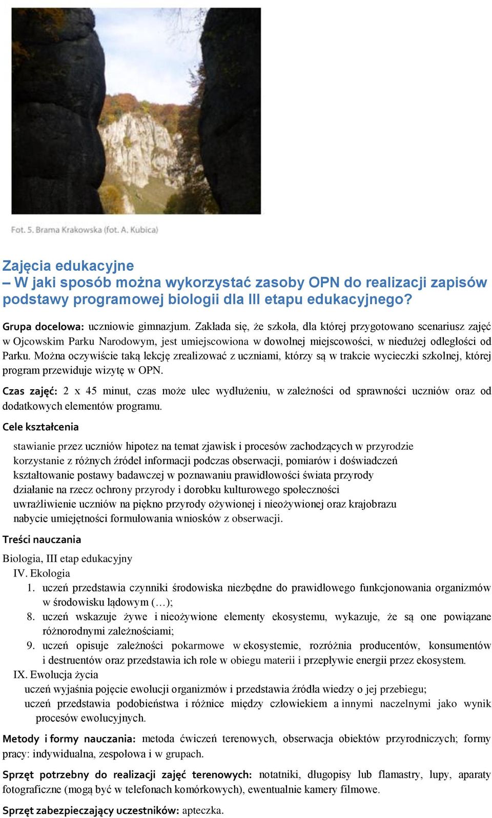 Można oczywiście taką lekcję zrealizować z uczniami, którzy są w trakcie wycieczki szkolnej, której program przewiduje wizytę w OPN.