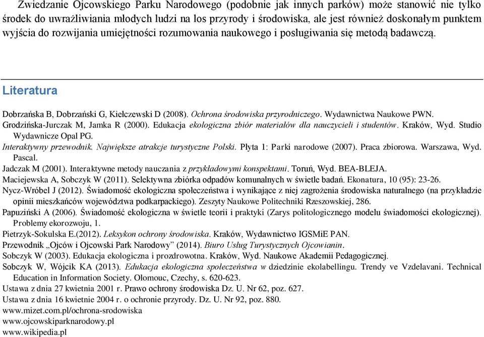 Wydawnictwa Naukowe PWN. Grodzińska-Jurczak M, Jamka R (2000). Edukacja ekologiczna zbiór materiałów dla nauczycieli i studentów. Kraków, Wyd. Studio Wydawnicze Opal PG. Interaktywny przewodnik.