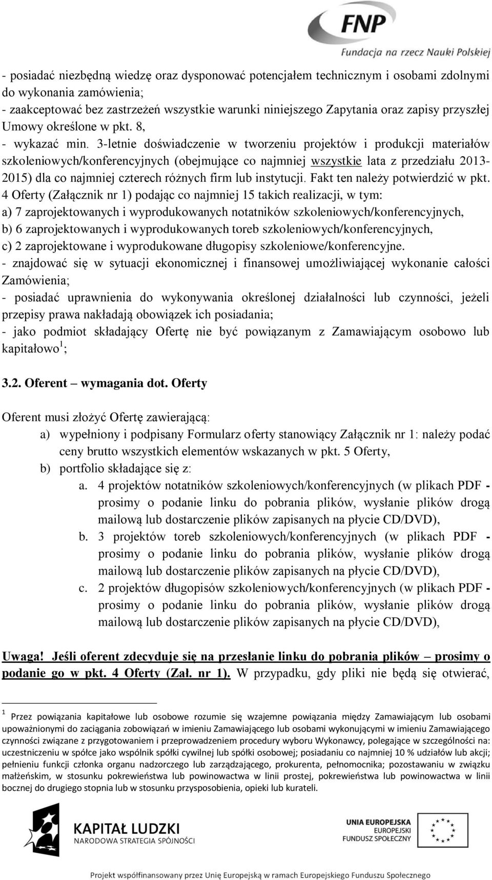 3-letnie doświadczenie w tworzeniu projektów i produkcji materiałów szkoleniowych/konferencyjnych (obejmujące co najmniej wszystkie lata z przedziału 2013-2015) dla co najmniej czterech różnych firm