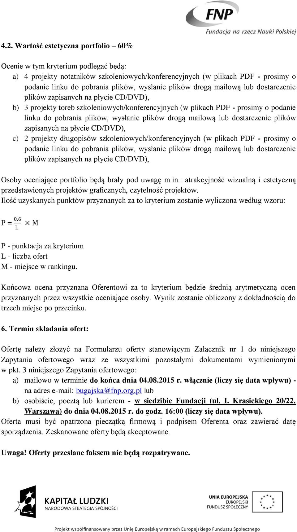 wysłanie plików drogą mailową lub dostarczenie plików zapisanych na płycie CD/DVD), c) 2 projekty długopisów szkoleniowych/konferencyjnych (w plikach PDF - prosimy o podanie linku do pobrania plików,