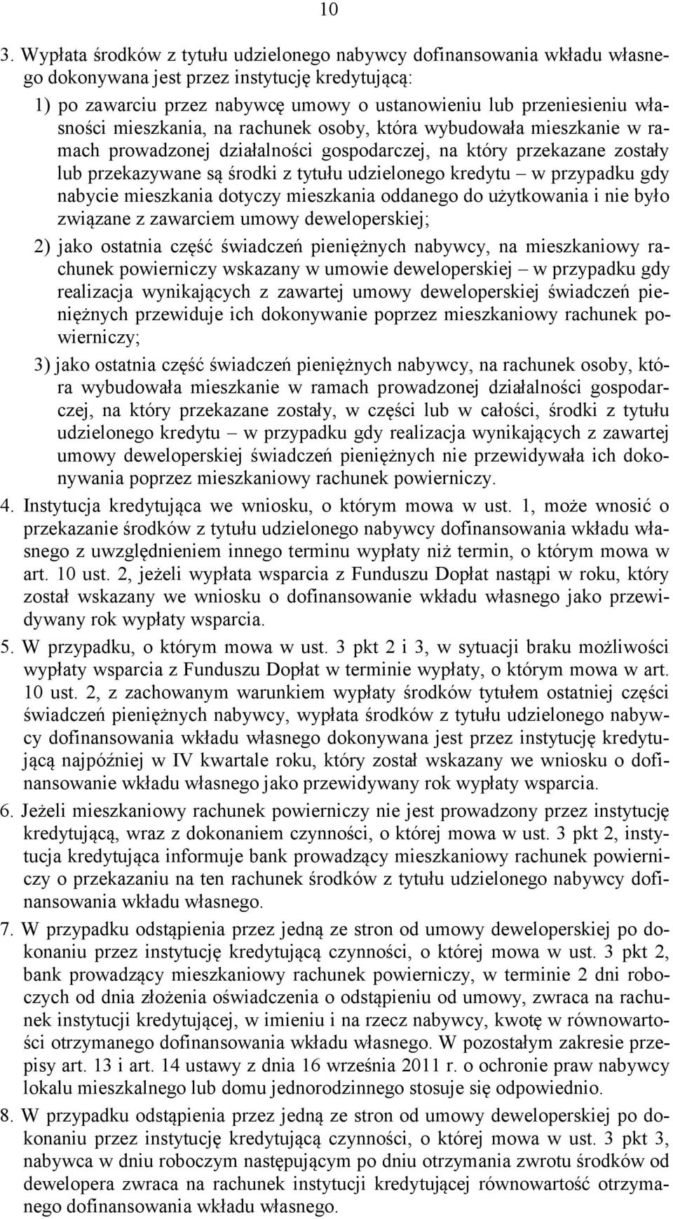 kredytu w przypadku gdy nabycie mieszkania dotyczy mieszkania oddanego do użytkowania i nie było związane z zawarciem umowy deweloperskiej; 2) jako ostatnia część świadczeń pieniężnych nabywcy, na