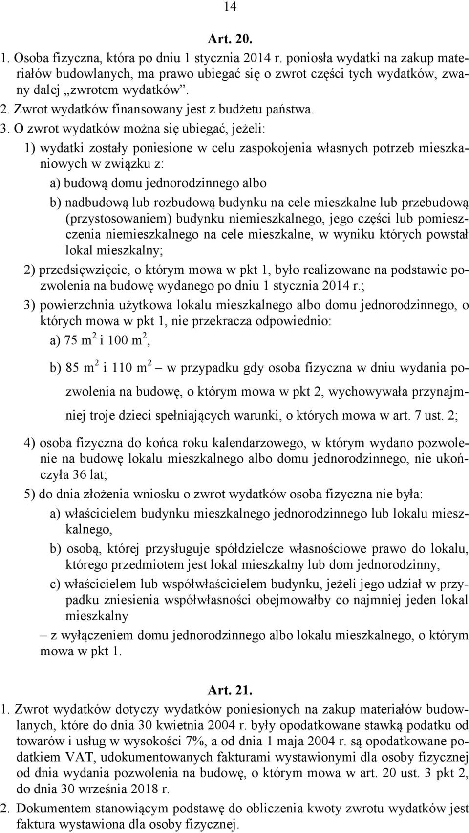 rozbudową budynku na cele mieszkalne lub przebudową (przystosowaniem) budynku niemieszkalnego, jego części lub pomieszczenia niemieszkalnego na cele mieszkalne, w wyniku których powstał lokal