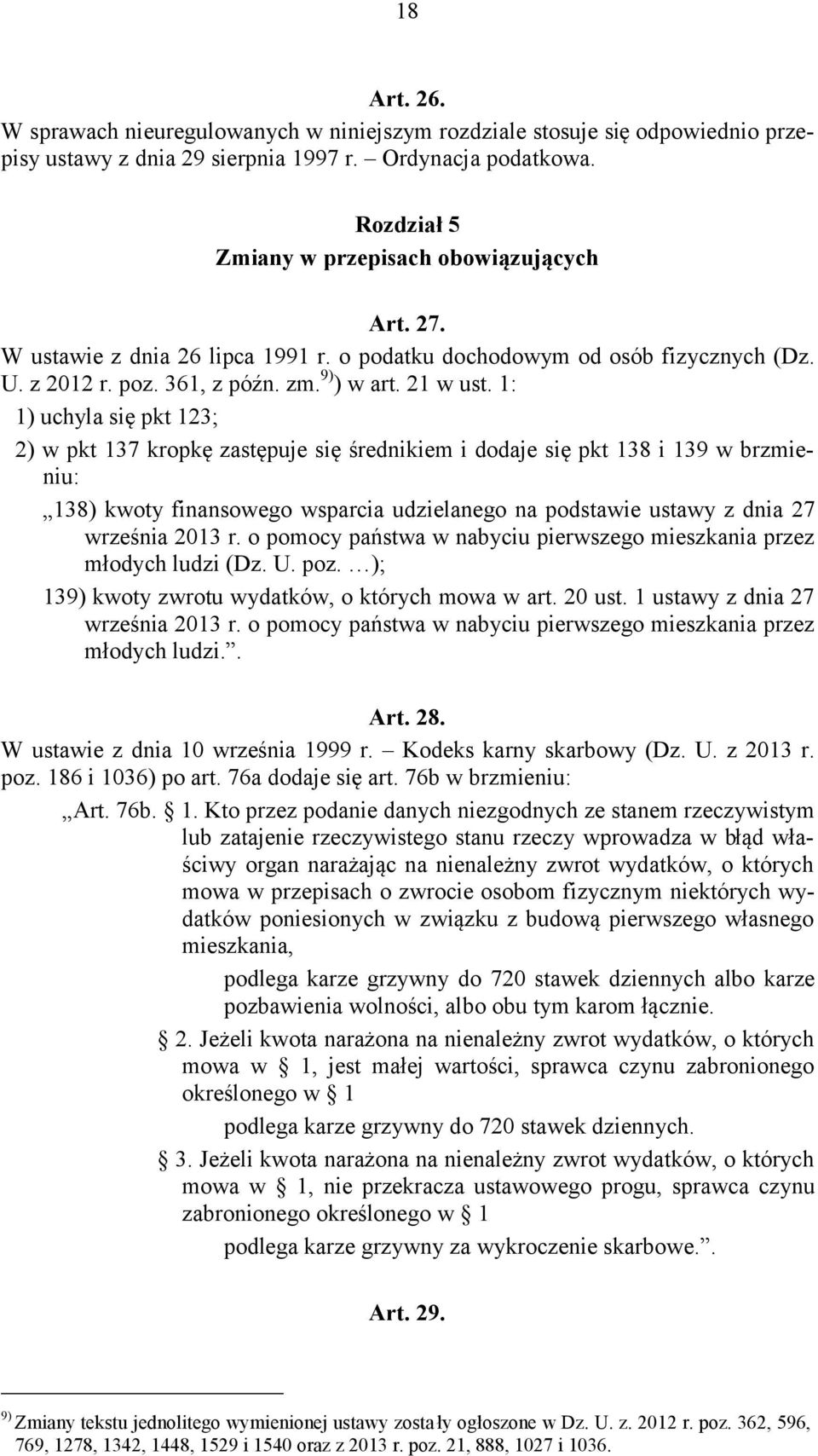 1: 1) uchyla się pkt 123; 2) w pkt 137 kropkę zastępuje się średnikiem i dodaje się pkt 138 i 139 w brzmieniu: 138) kwoty finansowego wsparcia udzielanego na podstawie ustawy z dnia 27 września 2013