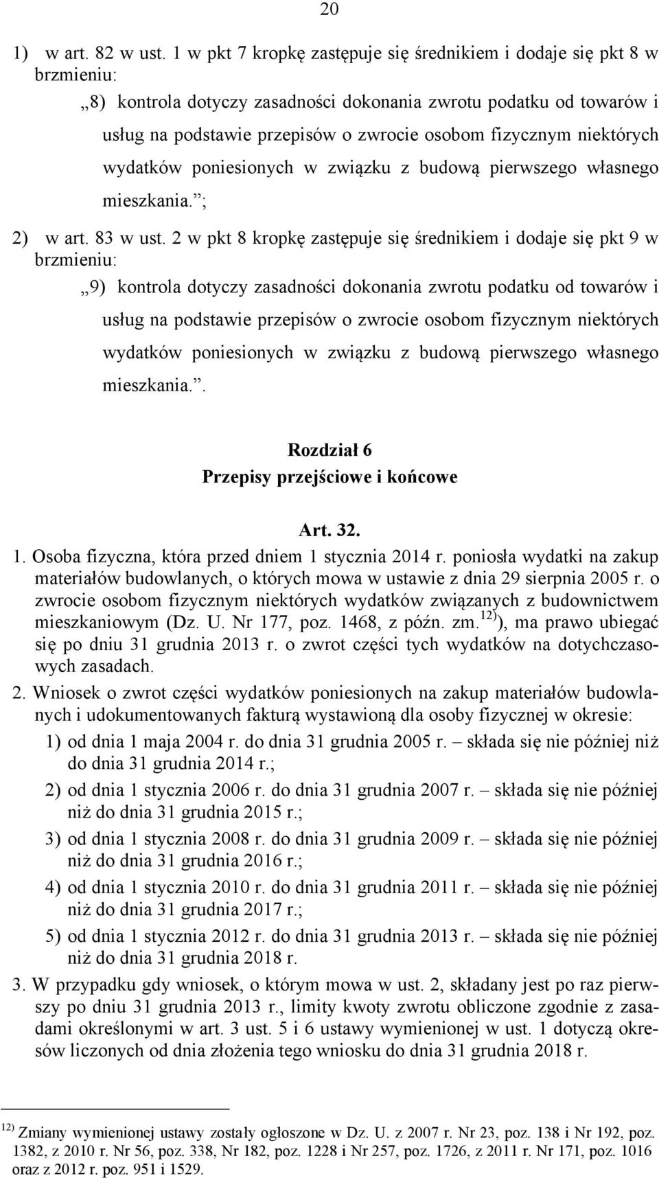 niektórych wydatków poniesionych w związku z budową pierwszego własnego mieszkania. ; 2) w art. 83 w ust.