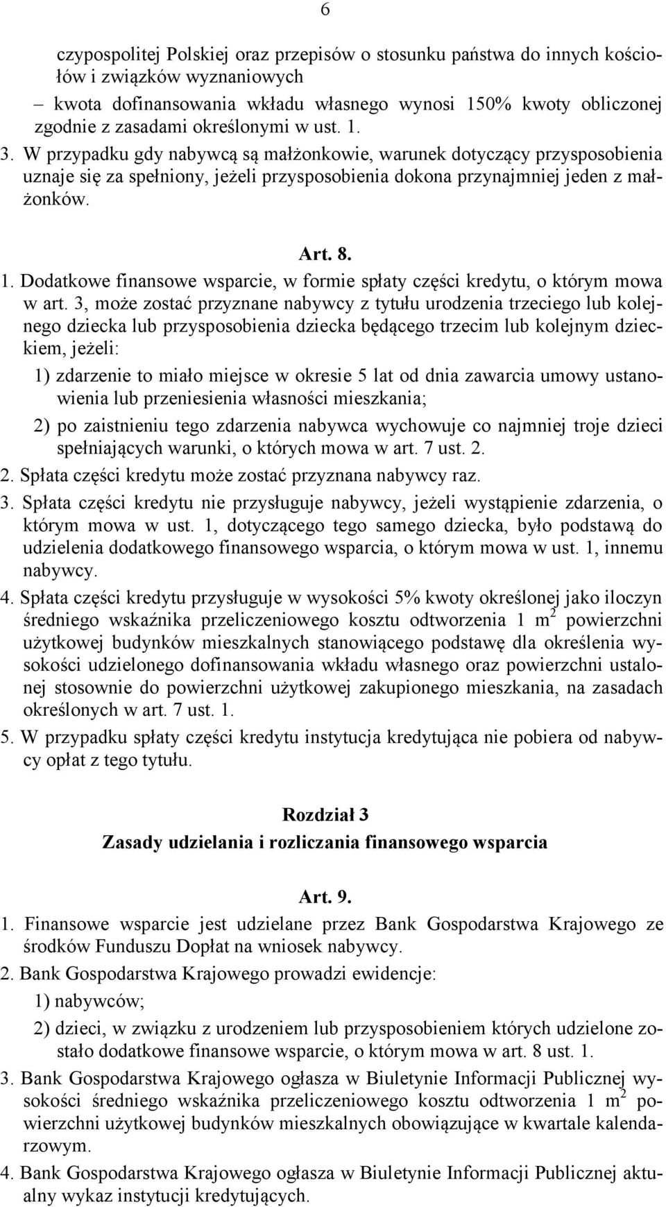 3, może zostać przyznane nabywcy z tytułu urodzenia trzeciego lub kolejnego dziecka lub przysposobienia dziecka będącego trzecim lub kolejnym dzieckiem, jeżeli: 1) zdarzenie to miało miejsce w