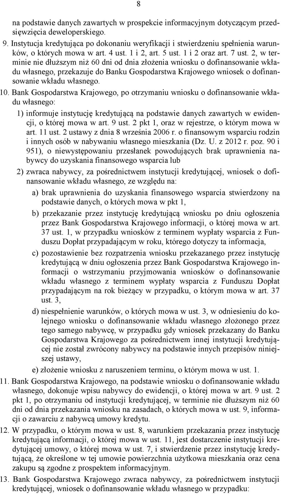 2, w terminie nie dłuższym niż 60 dni od dnia złożenia wniosku o dofinansowanie wkładu własnego, przekazuje do Banku Gospodarstwa Krajowego wniosek o dofinansowanie wkładu własnego. 10.