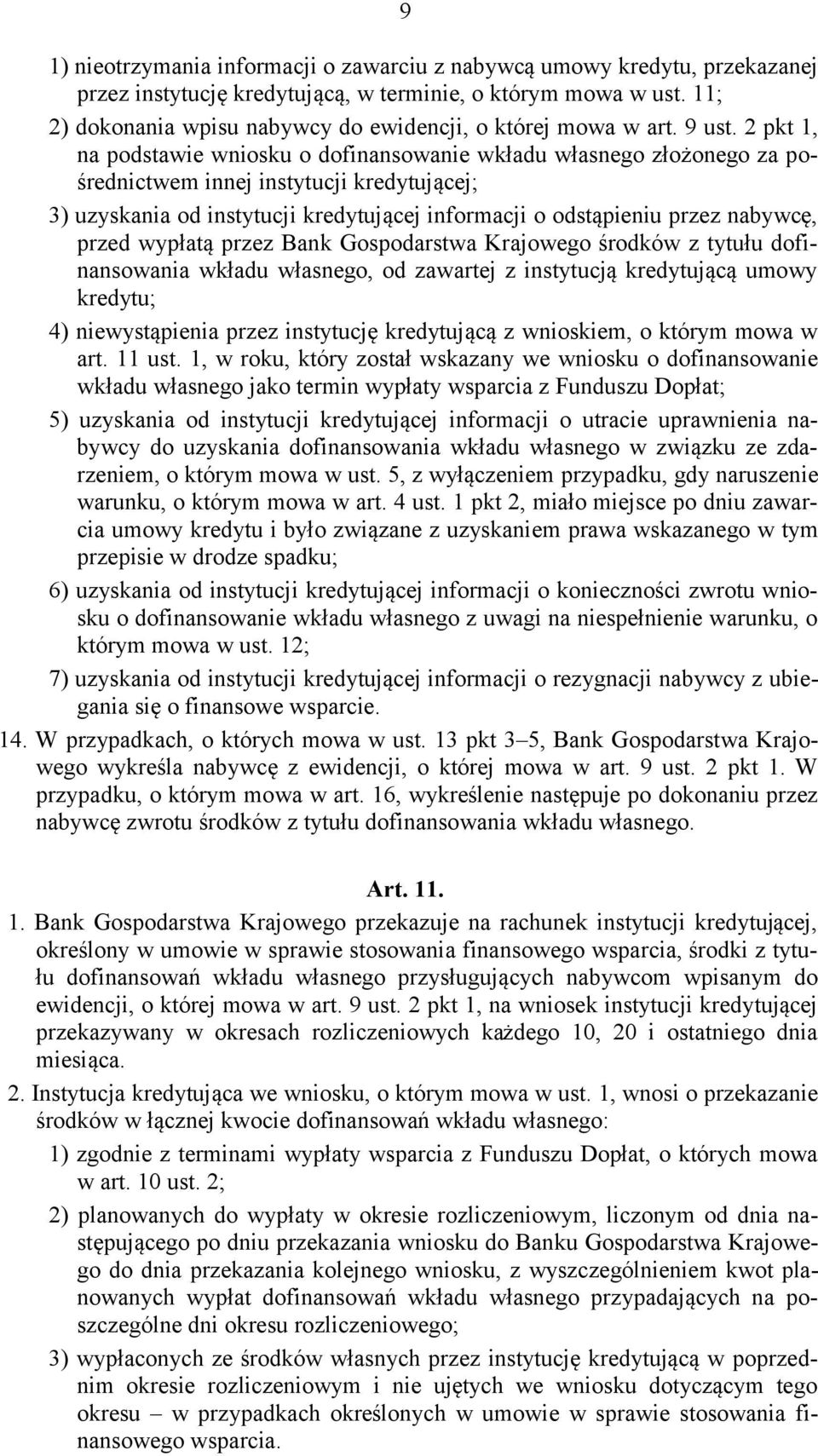 2 pkt 1, na podstawie wniosku o dofinansowanie wkładu własnego złożonego za pośrednictwem innej instytucji kredytującej; 3) uzyskania od instytucji kredytującej informacji o odstąpieniu przez