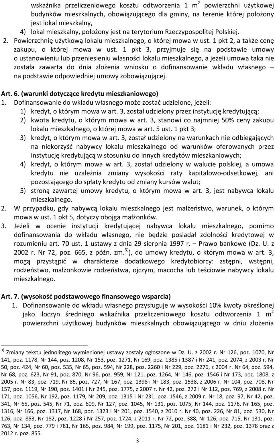 1 pkt 3, przyjmuje się na podstawie umowy o ustanowieniu lub przeniesieniu własności lokalu mieszkalnego, a jeżeli umowa taka nie została zawarta do dnia złożenia wniosku o dofinansowanie wkładu