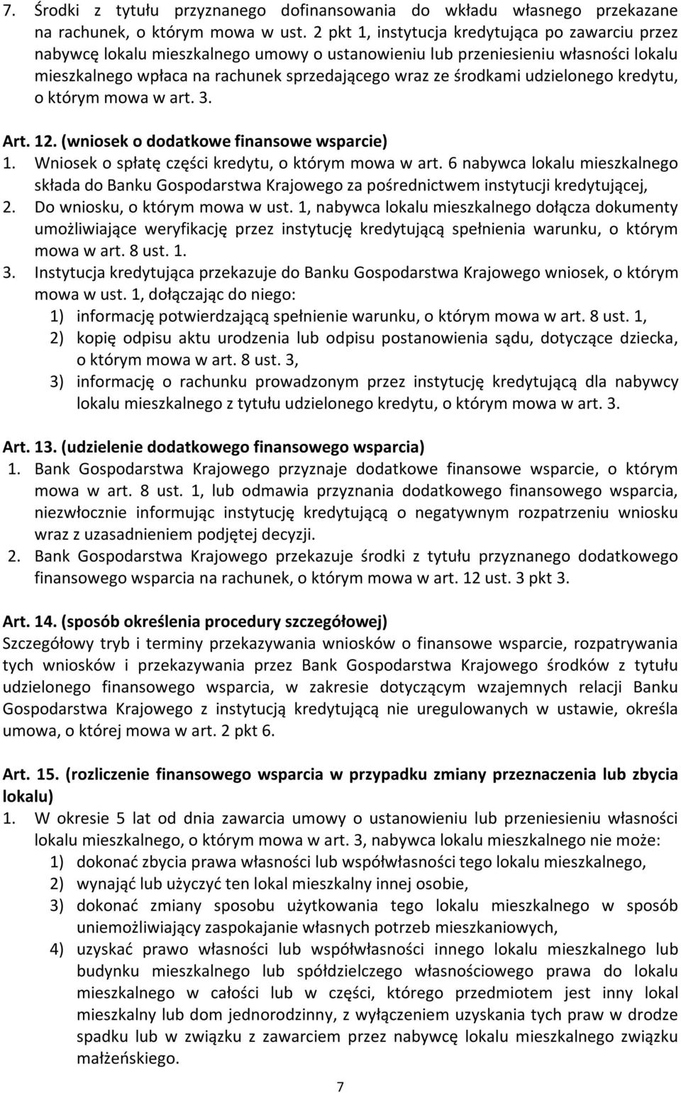 udzielonego kredytu, o którym mowa w art. 3. Art. 12. (wniosek o dodatkowe finansowe wsparcie) 1. Wniosek o spłatę części kredytu, o którym mowa w art.