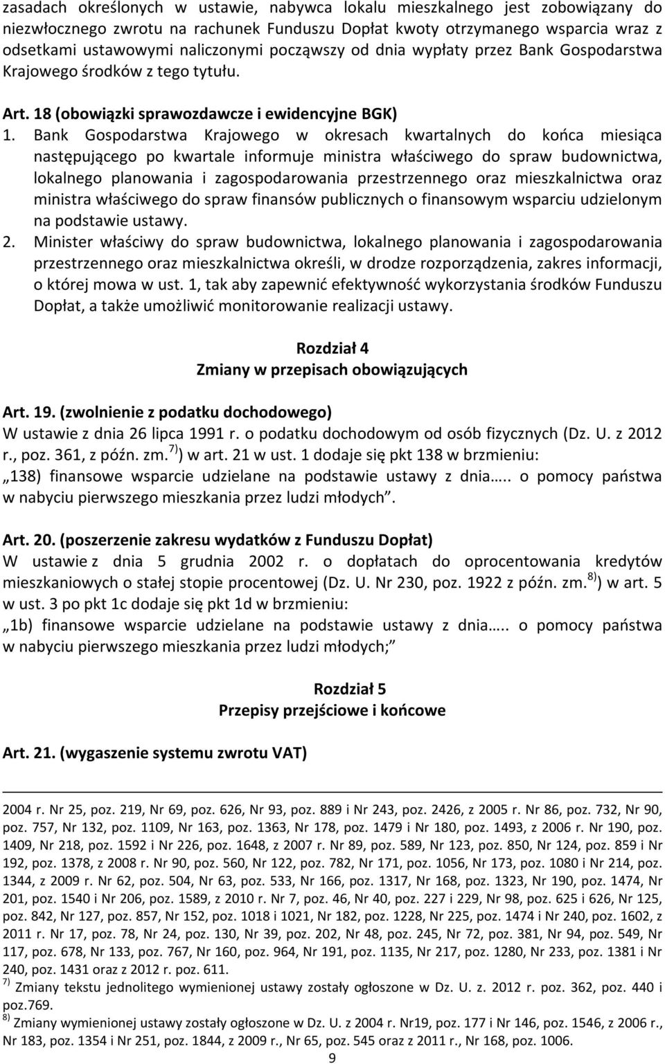 Bank Gospodarstwa Krajowego w okresach kwartalnych do końca miesiąca następującego po kwartale informuje ministra właściwego do spraw budownictwa, lokalnego planowania i zagospodarowania