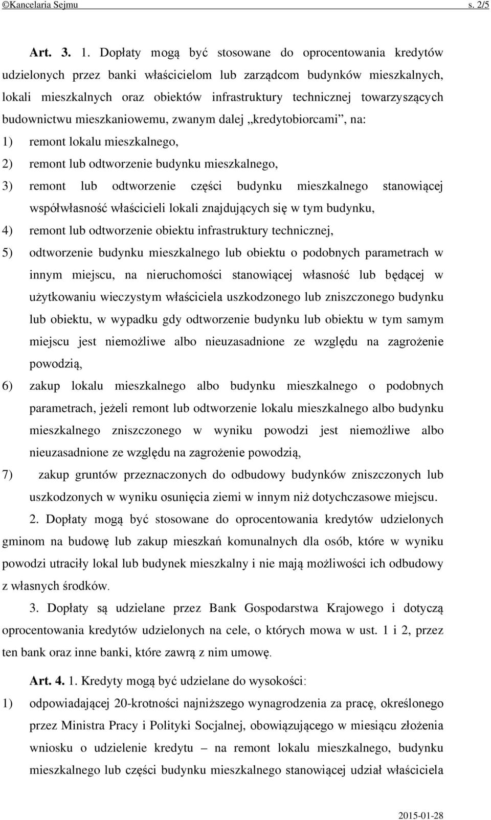 towarzyszących budownictwu mieszkaniowemu, zwanym dalej kredytobiorcami, na: 1) remont lokalu mieszkalnego, 2) remont lub odtworzenie budynku mieszkalnego, 3) remont lub odtworzenie części budynku