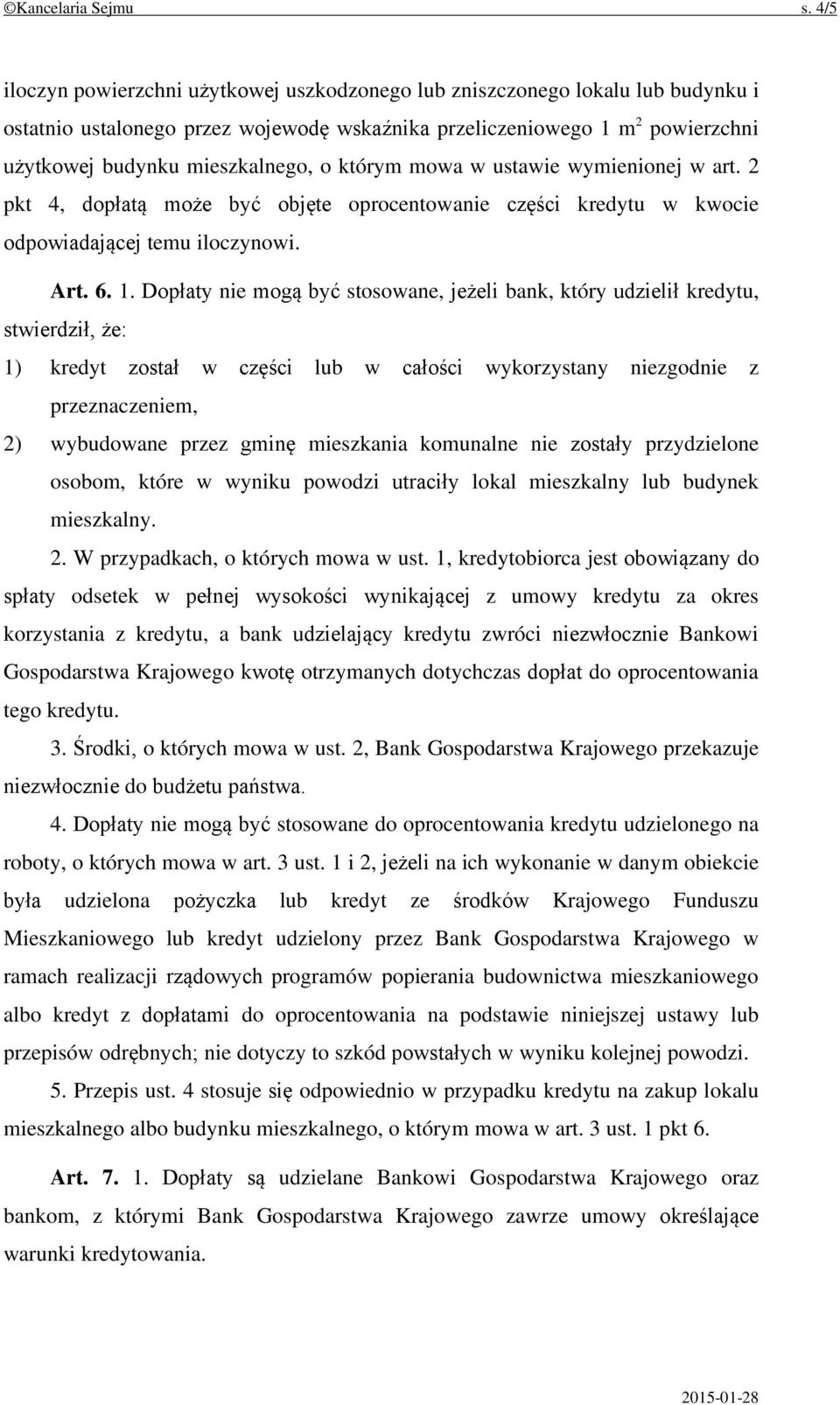 którym mowa w ustawie wymienionej w art. 2 pkt 4, dopłatą może być objęte oprocentowanie części kredytu w kwocie odpowiadającej temu iloczynowi. Art. 6. 1.