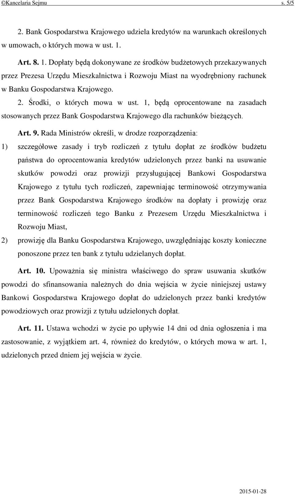 Środki, o których mowa w ust. 1, będą oprocentowane na zasadach stosowanych przez Bank Gospodarstwa Krajowego dla rachunków bieżących. Art. 9.