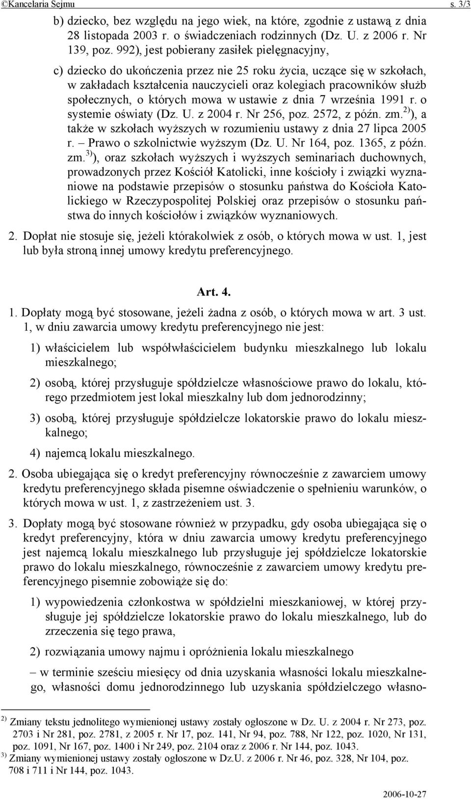 o których mowa w ustawie z dnia 7 września 1991 r. o systemie oświaty (Dz. U. z 2004 r. Nr 256, poz. 2572, z późn. zm. 2) ), a także w szkołach wyższych w rozumieniu ustawy z dnia 27 lipca 2005 r.