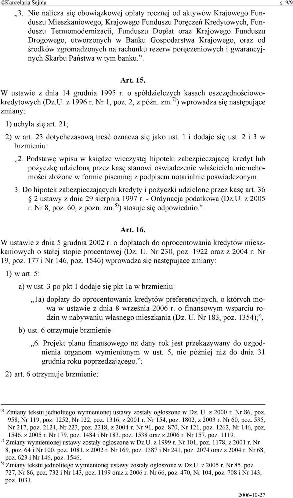 Drogowego, utworzonych w Banku Gospodarstwa Krajowego, oraz od środków zgromadzonych na rachunku rezerw poręczeniowych i gwarancyjnych Skarbu Państwa w tym banku.. Art. 15.