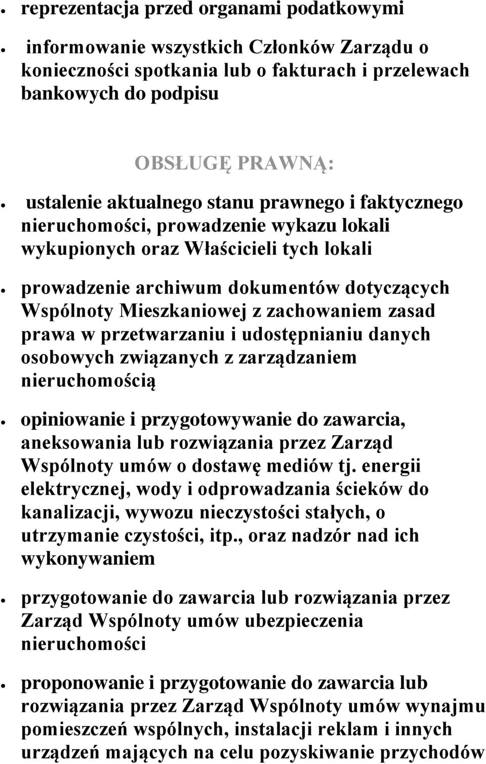 w przetwarzaniu i udostępnianiu danych osobowych związanych z zarządzaniem nieruchomością opiniowanie i przygotowywanie do zawarcia, aneksowania lub rozwiązania przez Zarząd Wspólnoty umów o dostawę