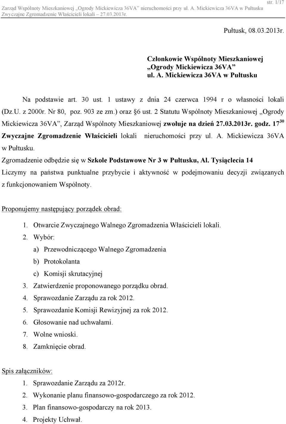 2 Statutu Wspólnoty Mieszkaniowej Ogrody Mickiewicza 36VA, Zarząd Wspólnoty Mieszkaniowej zwołuje na dzień 27.03.2013r. godz. 17 30 Zwyczajne Zgromadzenie Właścicieli lokali nieruchomości przy ul. A.