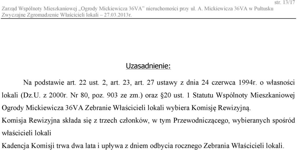 1 Statutu Wspólnoty Mieszkaniowej Ogrody Mickiewicza 36VA Zebranie Właścicieli lokali wybiera Komisję Rewizyjną.