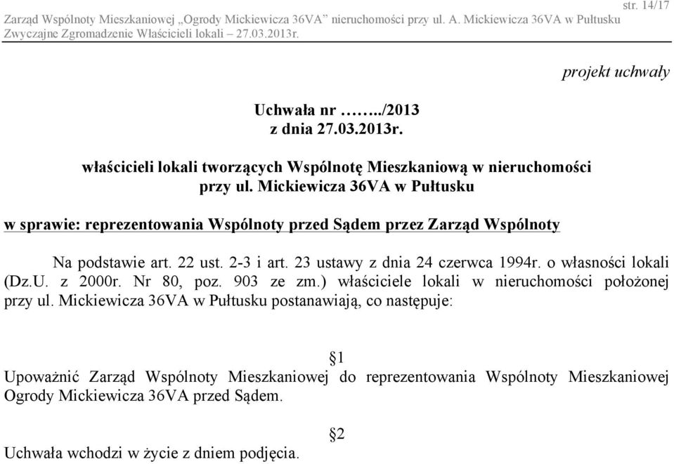 Mickiewicza 36VA w Pułtusku w sprawie: reprezentowania Wspólnoty przed Sądem przez Zarząd Wspólnoty projekt uchwały Na podstawie art. 22 ust. 2-3 i art. 23 ustawy z dnia 24 czerwca 1994r.