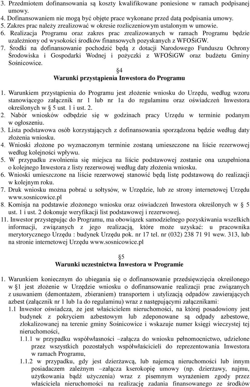 Realizacja Programu oraz zakres prac zrealizowanych w ramach Programu będzie uzależniony od wysokości środków finansowych pozyskanych z WFOŚiGW. 7.