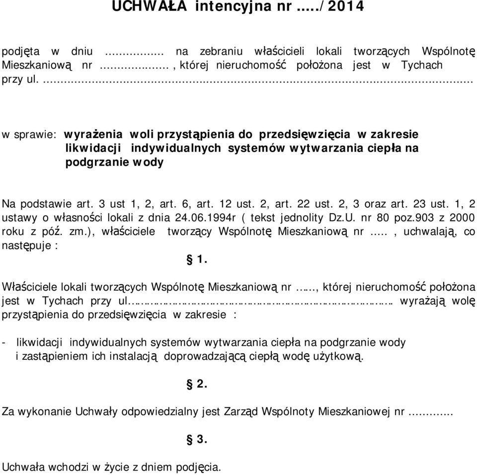 2, art. 22 ust. 2, 3 oraz art. 23 ust. 1, 2 ustawy o w asno ci lokali z dnia 24.06.1994r ( tekst jednolity Dz.U. nr 80 poz.903 z 2000 roku z pó. zm.), w ciciele tworz cy Wspólnot Mieszkaniow nr.