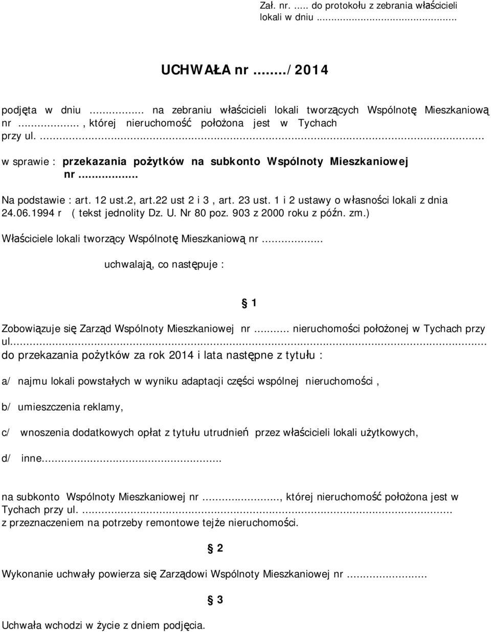 1 i 2 ustawy o w asno ci lokali z dnia 24.06.1994 r ( tekst jednolity Dz. U. Nr 80 poz. 903 z 2000 roku z pó n. zm.) ciciele lokali tworz cy Wspólnot Mieszkaniow nr.
