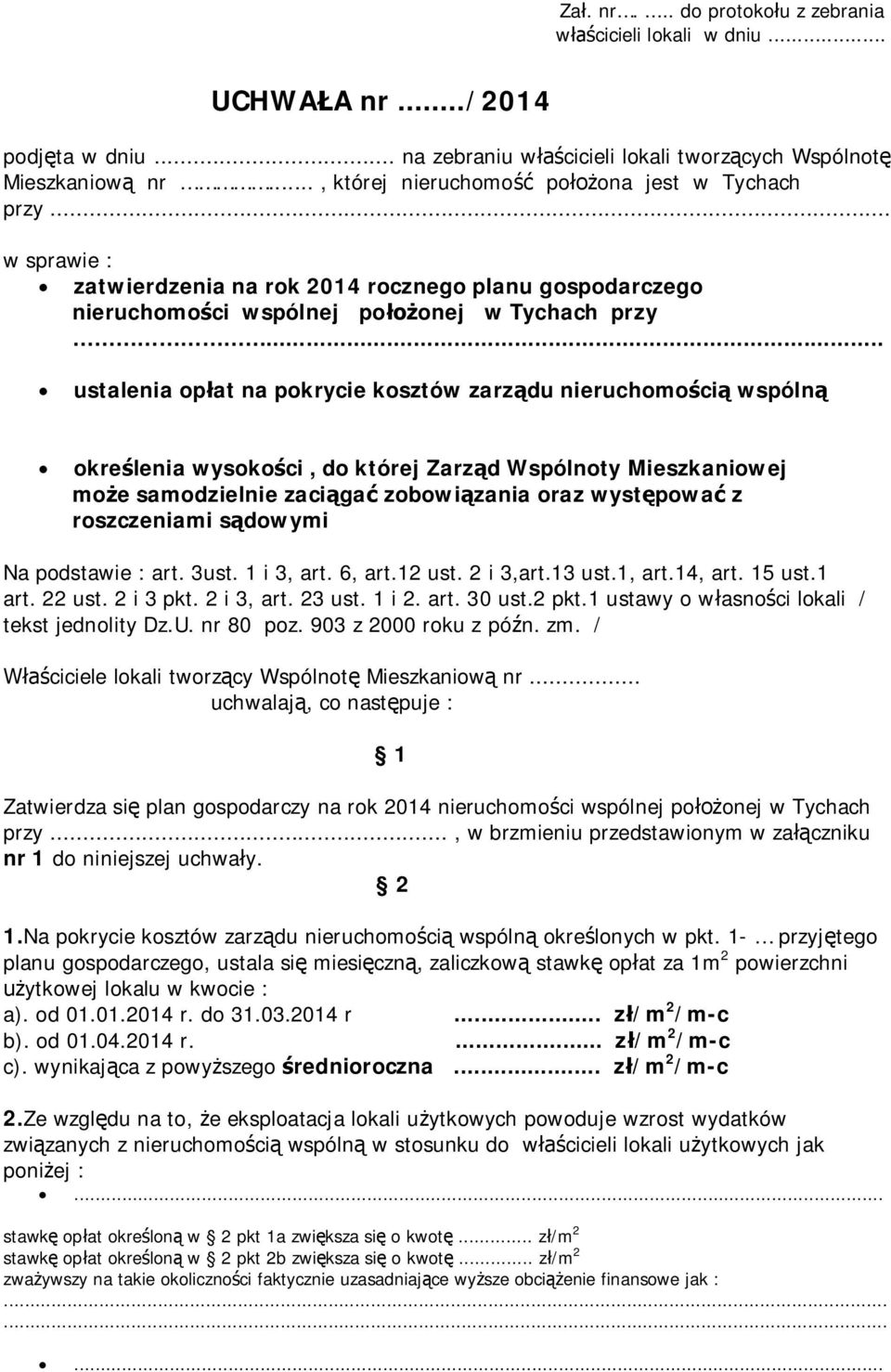 .. ustalenia op at na pokrycie kosztów zarz du nieruchomo ci wspóln okre lenia wysoko ci, do której Zarz d Wspólnoty Mieszkaniowej mo e samodzielnie zaci ga zobowi zania oraz wyst powa z roszczeniami