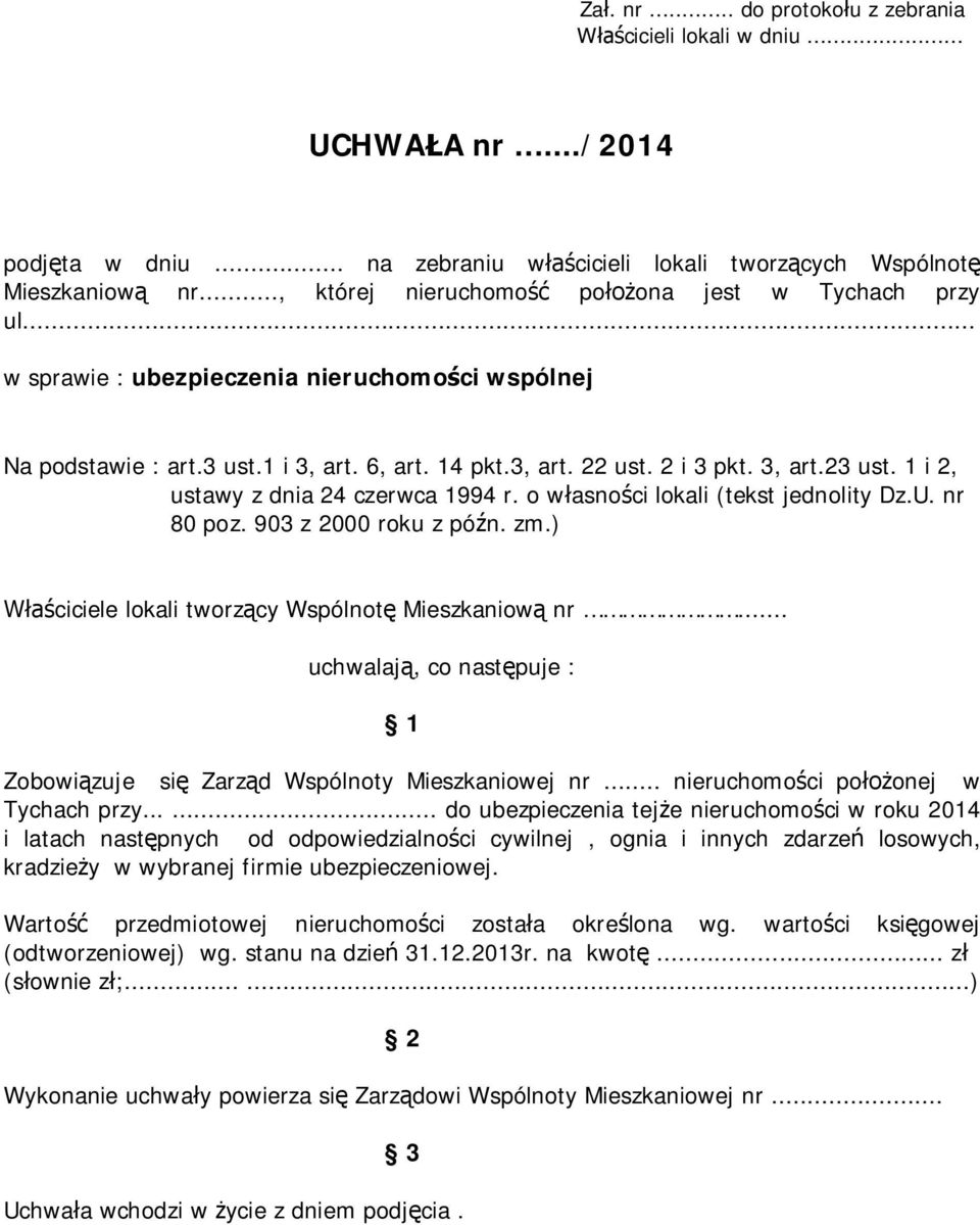 1 i 2, ustawy z dnia 24 czerwca 1994 r. o w asno ci lokali (tekst jednolity Dz.U. nr 80 poz. 903 z 2000 roku z pó n. zm.) ciciele lokali tworz cy Wspólnot Mieszkaniow nr.